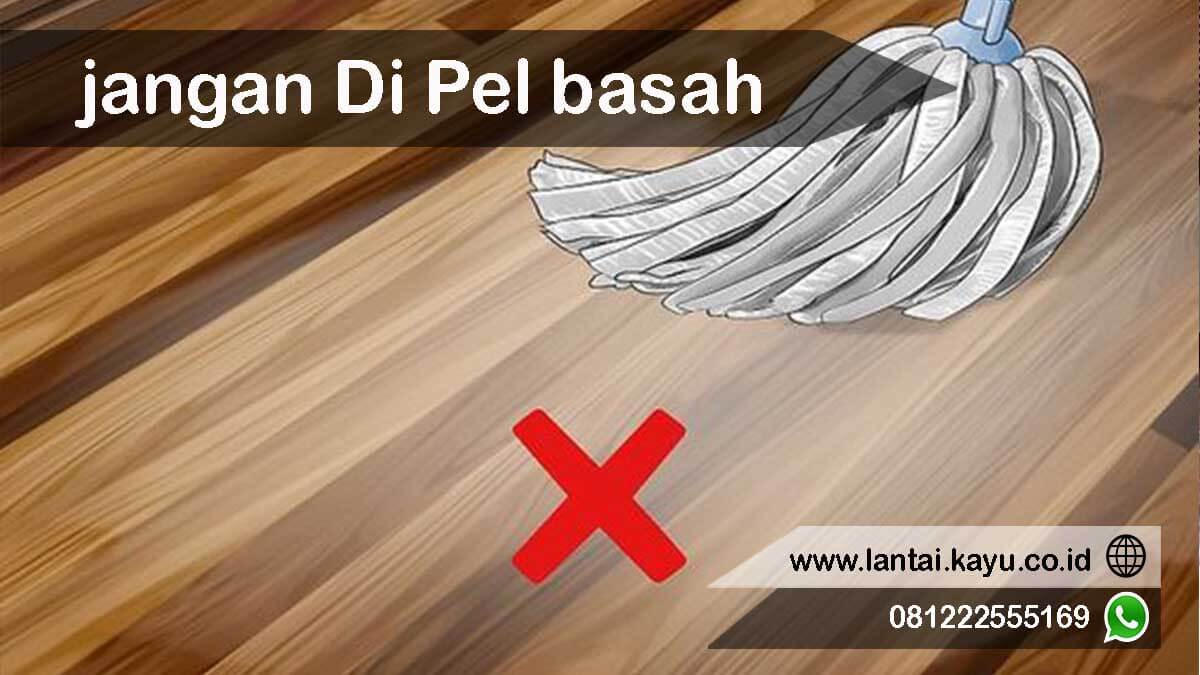 jangan menggunakan pel basah pada lantai kayu parket