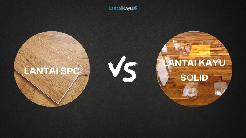 lantai spc vs lantai kayu solid